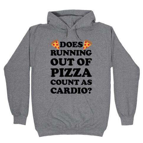 Does Running Out Of Pizza Count As Cardio Hooded Sweatshirt