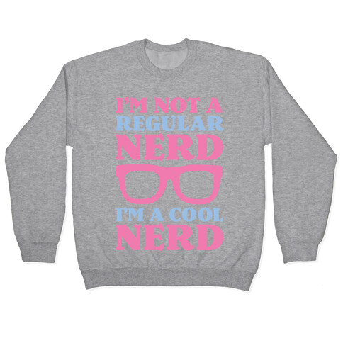 I'm Not a Regular Nerd I'm a Cool Nerd Pullover