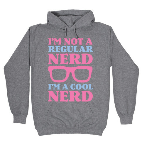 I'm Not a Regular Nerd I'm a Cool Nerd Hooded Sweatshirt