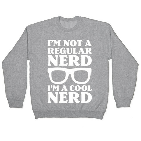 I'm Not a Regular Nerd I'm a Cool Nerd Pullover