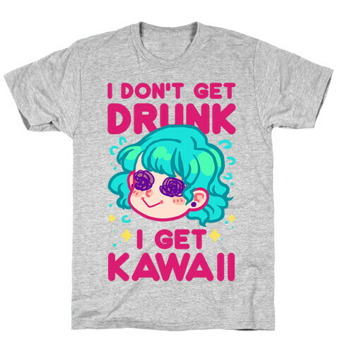 I Don't Get Drunk I Get Kawaii T-Shirt