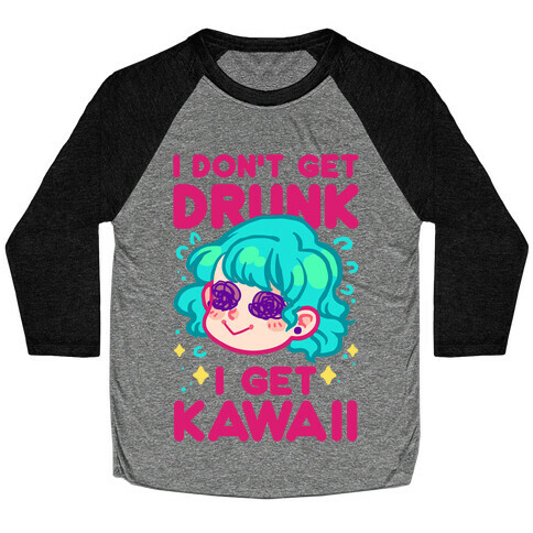 I Don't Get Drunk I Get Kawaii Baseball Tee