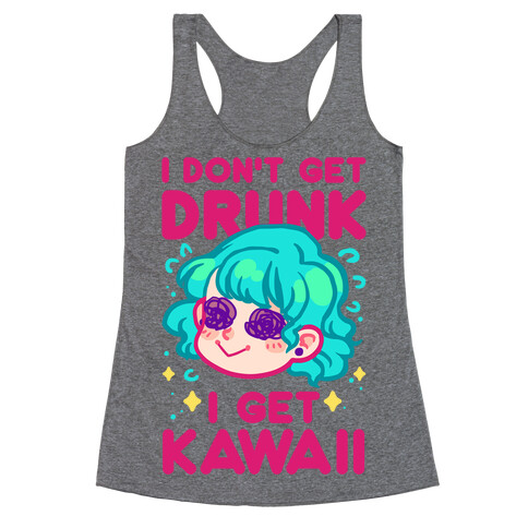 I Don't Get Drunk I Get Kawaii Racerback Tank Top