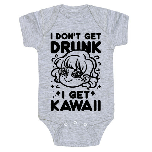 I Don't Get Drunk I Get Kawaii Baby One-Piece