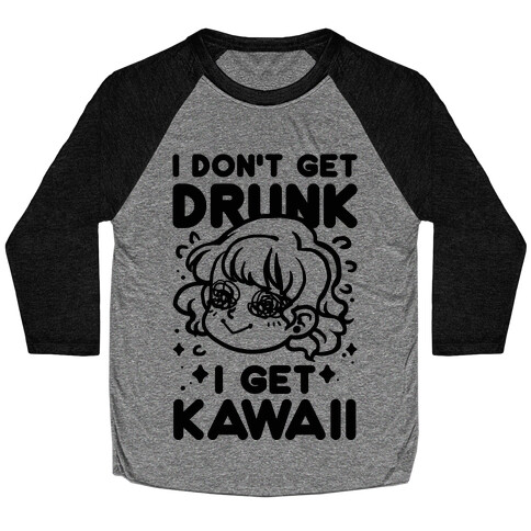 I Don't Get Drunk I Get Kawaii Baseball Tee
