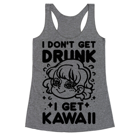 I Don't Get Drunk I Get Kawaii Racerback Tank Top