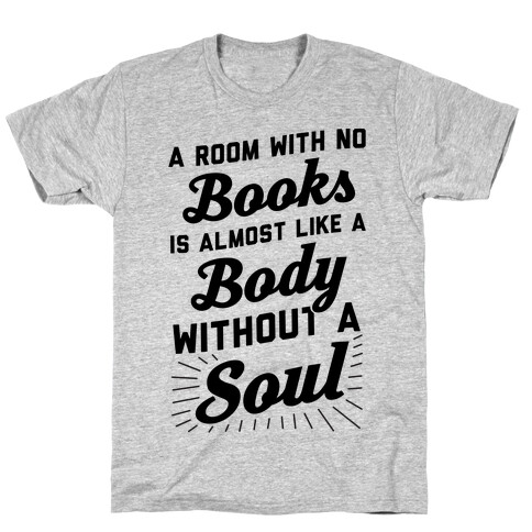 A Room With No Books Is Almost Like A Body Without A Soul T-Shirt
