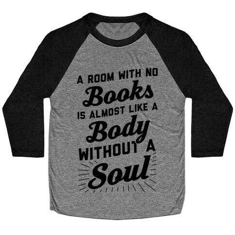 A Room With No Books Is Almost Like A Body Without A Soul Baseball Tee