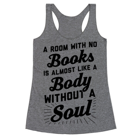 A Room With No Books Is Almost Like A Body Without A Soul Racerback Tank Top