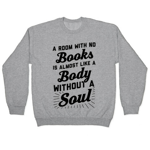 A Room With No Books Is Almost Like A Body Without A Soul Pullover