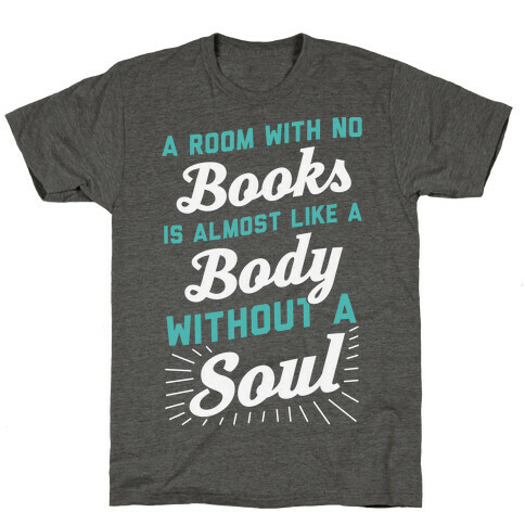 A Room With No Books Is Almost Like A Body Without A Soul T-Shirt