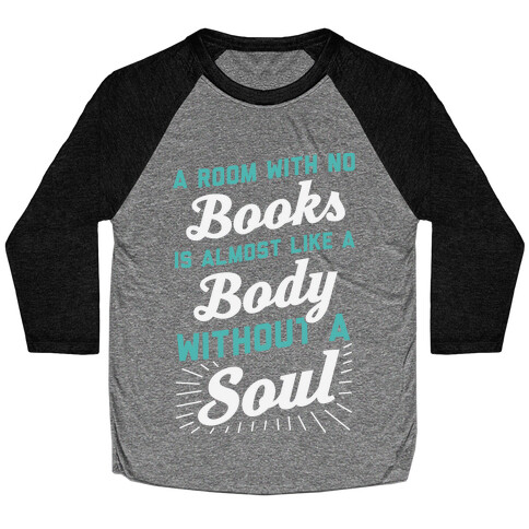 A Room With No Books Is Almost Like A Body Without A Soul Baseball Tee