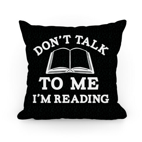 Don't Talk To Me I'm Reading Pillow