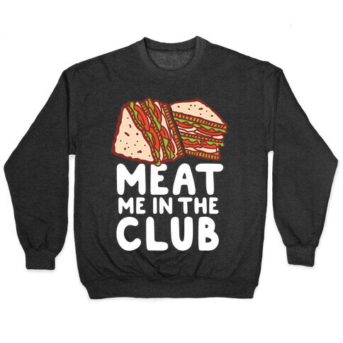 Meat Me in the Club Pullover