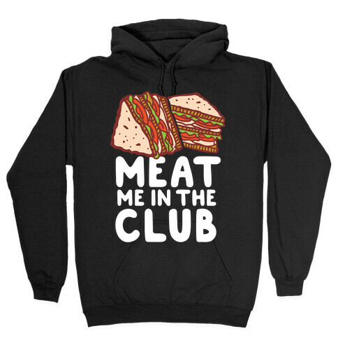 Meat Me in the Club Hooded Sweatshirt