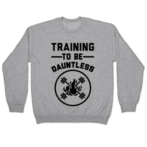 Training To Be Dauntless Pullover