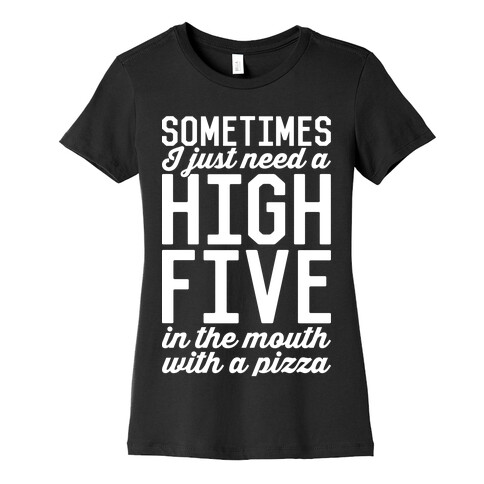 Sometimes I Just Need A High Five Womens T-Shirt