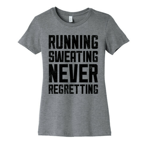 Running, Sweating, Never Regretting Womens T-Shirt