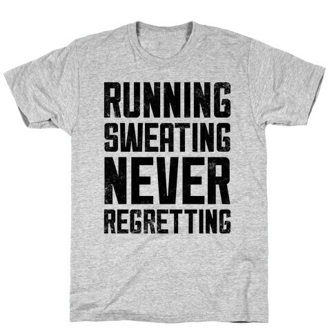 Running, Sweating, Never Regretting T-Shirt