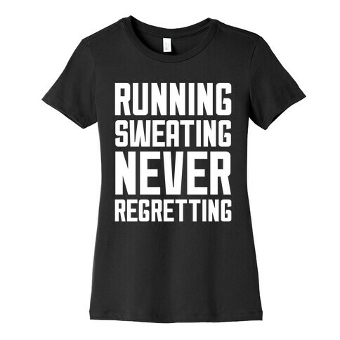 Running, Sweating, Never Regretting Womens T-Shirt