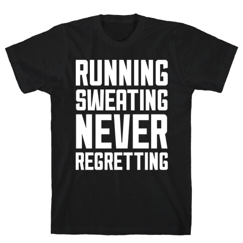 Running, Sweating, Never Regretting T-Shirt