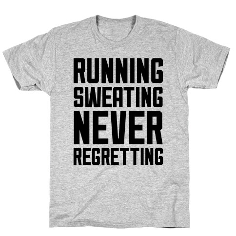 Running, Sweating, Never Regretting T-Shirt