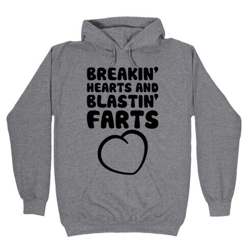 Breakin' Hearts And Blastin' Farts Hooded Sweatshirt