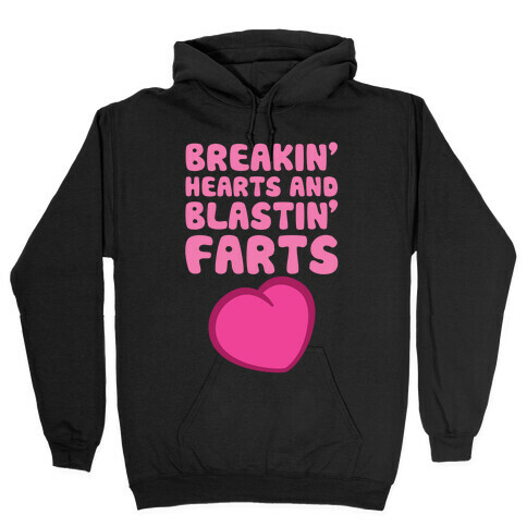 Breakin' Hearts And Blastin' Farts Hooded Sweatshirt