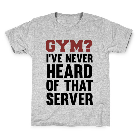 Gym? I've Never Heard of That Server Kids T-Shirt