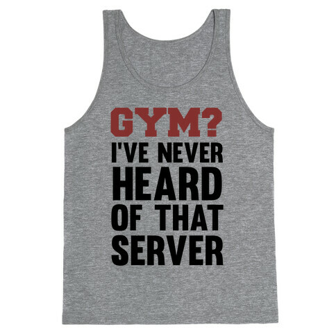 Gym? I've Never Heard of That Server Tank Top