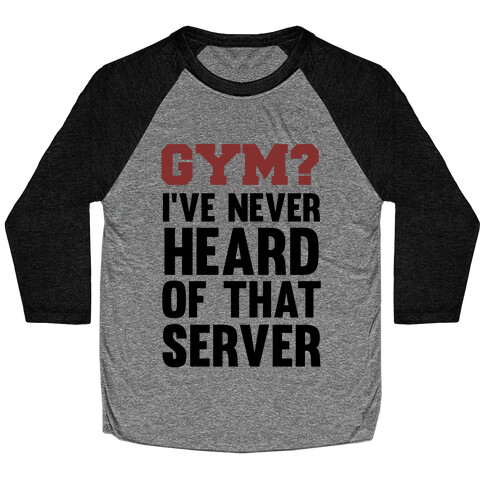 Gym? I've Never Heard of That Server Baseball Tee
