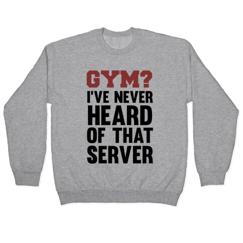 Gym? I've Never Heard of That Server Pullover