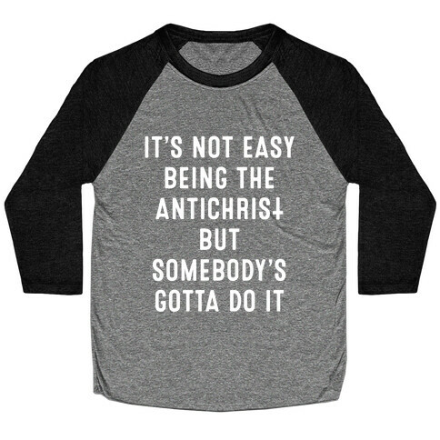 It's Not Easy Being The Antichrist Baseball Tee