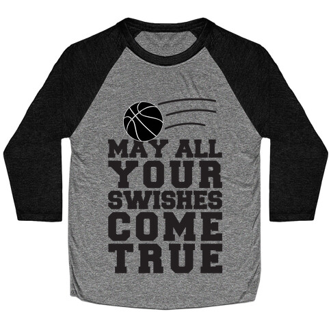 May All Your Swishes Come True Baseball Tee