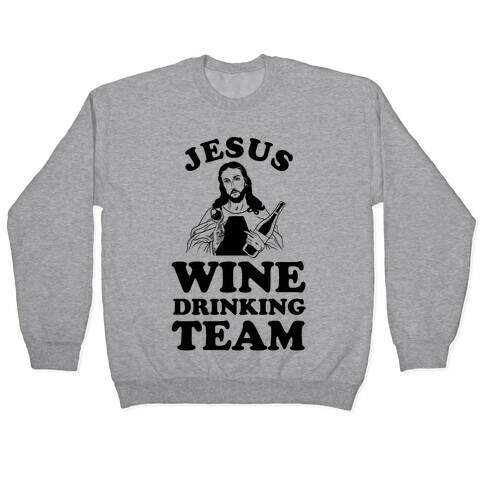 Jesus Wine Drinking Team Pullover
