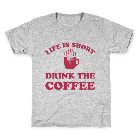 Life Is Short Drink The Coffee Kids T-Shirt