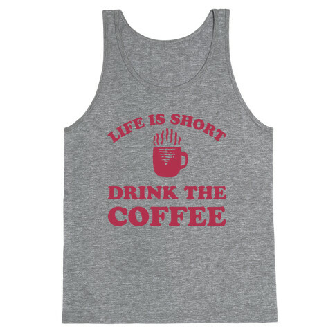 Life Is Short Drink The Coffee Tank Top