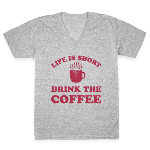 Life Is Short Drink The Coffee V-Neck Tee Shirt