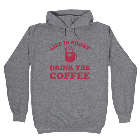 Life Is Short Drink The Coffee Hooded Sweatshirt