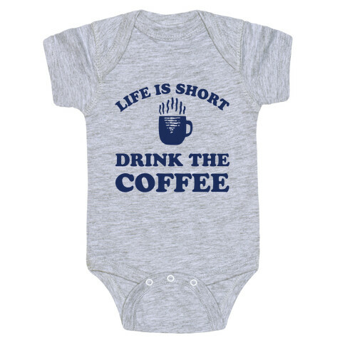 Life Is Short Drink The Coffee Baby One-Piece