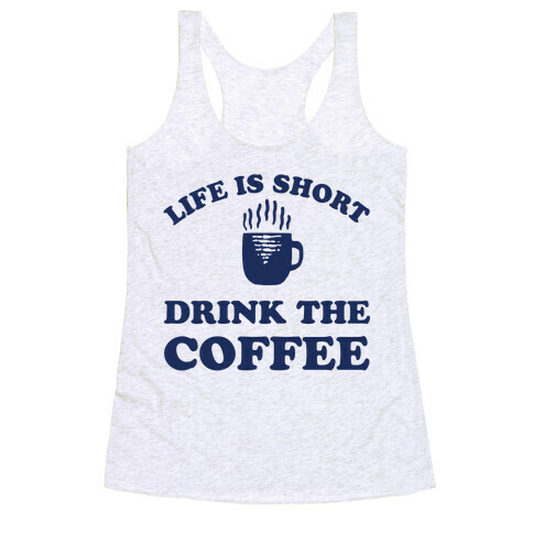 Life Is Short Drink The Coffee Racerback Tank Top