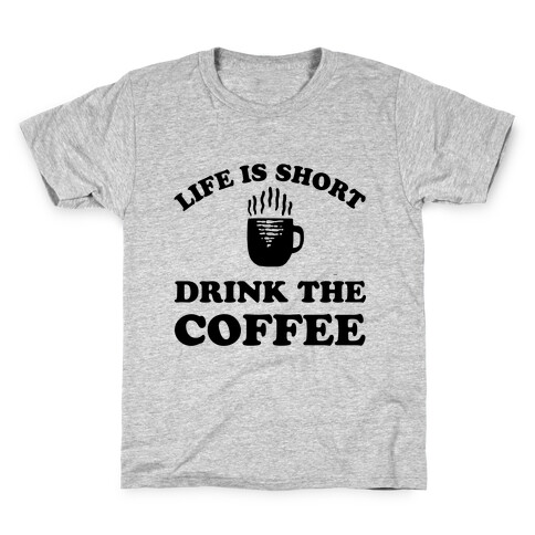 Life Is Short Drink The Coffee Kids T-Shirt