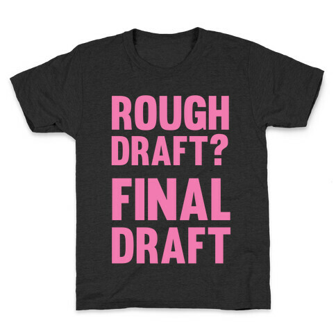 Rough Draft? Final Draft Kids T-Shirt