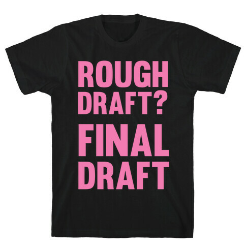 Rough Draft? Final Draft T-Shirt