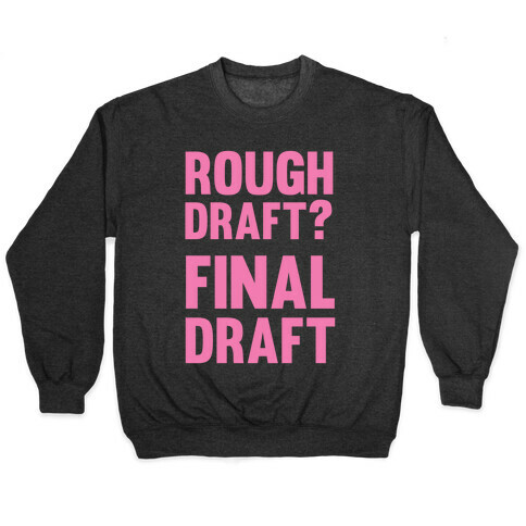 Rough Draft? Final Draft Pullover