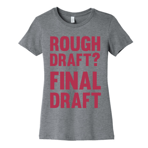 Rough Draft? Final Draft Womens T-Shirt