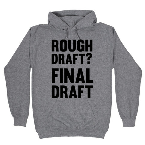 Rough Draft? Final Draft Hooded Sweatshirt