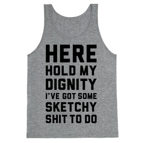 Here Hold My Dignity Tank Top
