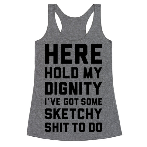 Here Hold My Dignity Racerback Tank Top