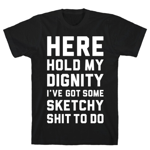 Here Hold My Dignity T-Shirt